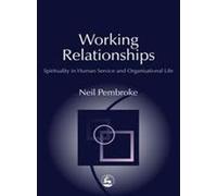Working Relationships: Spirituality in Human Service and Organisational Life (Practical Theology)