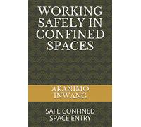 WORKING SAFELY IN CONFINED SPACES: SAFE CONFINED SPACE ENTRY