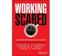 Working Scared: Blueprints for Employees and Leaders to Succeed During Turbulent