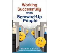 Working Successfully with Screwed-Up People