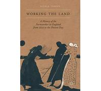 Working the Land: A History of the Farmworker in England from 1850 to the Present Day