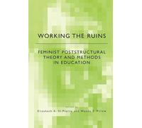 Working the Ruins: Feminist Poststructural Theory and Methods in Education