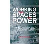 Working the Spaces of Power: Activism, Neoliberalism and Gendered Labour