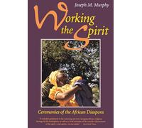 Working the Spirit: Ceremonies of the African Diaspora