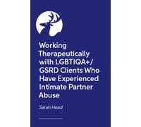 Working therapeutically with LGBTIQA+/GSRD clients who have experienced intimate partner abuse