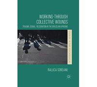 Working-through Collective Wounds: Trauma, Denial, Recognition in the Brazilian Uprising (Studies in the Psychosocial)