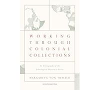 Working Through Colonial Collections: An Ethnography of the Ethnological Museum in Berlin