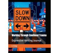 Working Through Emotional Trauma: Expressive Writing Journal (HEALING VIBES)