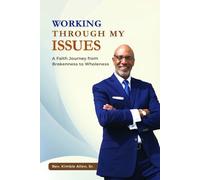 Working Through My Issues: A Faith Journey From Brokenness to Wholeness