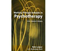 Working Through Setbacks in Psychotherapy: Crisis, Impasse and Relapse (Professional Skills for Counsellors)