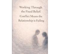 Working Through the Fixed Belief: Conflict Means the Relationship is Failing