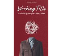 Working Title a collection of poems from a literary nobody