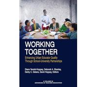Working Together: Enhancing Urban Educator Quality Through School-Univsersity Partnerships (Advances in Teacher Education)