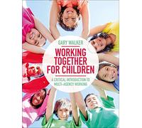 Working Together for Children: A Critical Introduction to Multi-Agency Working