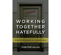 Working Together Hatefully: Stories from Behind HR's Closed Doors