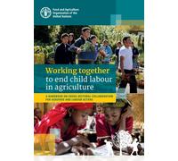 Working Together to End Child Labour in Agriculture : A Handbook on Cross-sectoral Collaboration for Agrifood and Labour Actors
