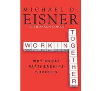WORKING TOGETHER: Why Great Partnerships Succeed - A Former Disney CEO on Warren Buffett, Bill Gates, and Nine Business Collaborations