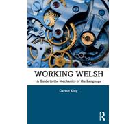 Working Welsh : A Guide to the Mechanics of the Language