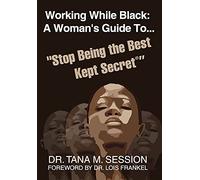 Working While Black: A Woman's Guide to Stop Being the Best Kept Secret