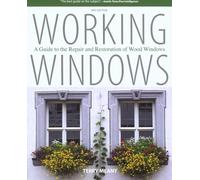 Working Windows: A Guide To The Repair And Restoration Of Wood Windows