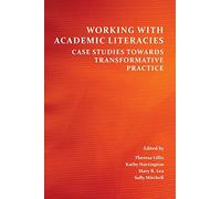 Working with Academic Literacies: Case Studies Towards Transformative Practice (Perspectives on Writing)