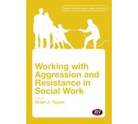 Working with Aggression and Resistance in Social Work (Transforming Social Work Practice Series)