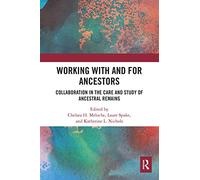 Working with and for Ancestors: Collaboration in the Care and Study of Ancestral Remains