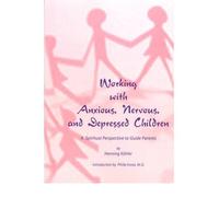 [(Working with Anxious, Nervous and Depressed Children: A Spiritual Perspective to Guide Parents)] [Author: Henning Köhler] published on (January, 2001)