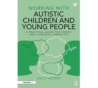Working with Autistic Children and Young People : A Practical Guide for Speech and Language Therapists