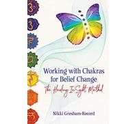 Working with Chakras for Belief Change : The Healing InSight Method