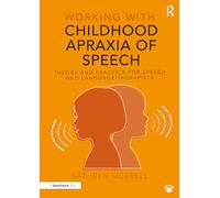 Working with Childhood Apraxia of Speech: Theory and Practice for Speech and Language Therapists