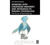 Working with Childhood Memories and Avoidance in Trauma Counselling: The Power of Remembering