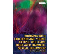 Working with Children and Young People Who Have Displayed Harmful Sexual Behaviour (Protecting Children and Young People)