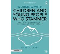 Working with Children and Young People Who Stammer : Practical Approaches to Assessment and Therapy