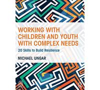 Working with Children and Youth with Complex Needs: 20 Skills to Build Resilience