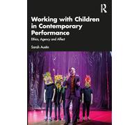 Working with Children in Contemporary Performance – Ethics, Agency and Affect