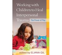 Working with Children to Heal Interpersonal Trauma: The Power of Play
