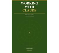 Working With Claude: A Practitioner's Guide to Collaborative Intelligence