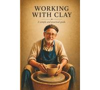 Working with clay: A simple and practical guide
