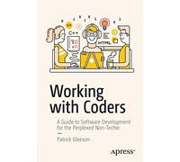 Working with Coders: A Guide to Software Development for the Perplexed Non-Techie