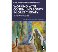 Working with Continuing Bonds in Grief Therapy : A Practical Guide