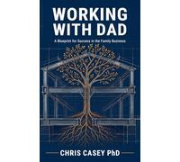 Working With Dad: A Blueprint for Success in the Family Business