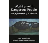 Working with Dangerous People: The Psychotherapy of Violence