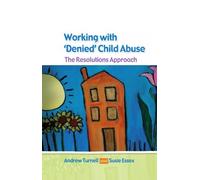 Working with Denied Child Abuse: The Resolutions Approach by Turnell, Andrew, Essex, Susanne Published by Open University Press (2006)
