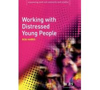 Working with Distressed Young People (Empowering Youth and Community Work PracticeýLM Series)
