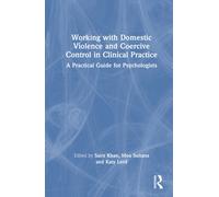 Working with Domestic Violence and Coercive Control in Clinical Practice : A Practical Guide for Psychologists