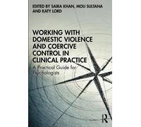 Working with Domestic Violence and Coercive Control in Clinical Practice : A Practical Guide for Psychologists