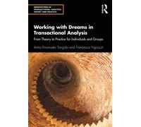 Working with Dreams in Transactional Analysis : From Theory to Practice for Individuals and Groups