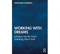 Working With Dreams: Initiation into the Soul’s Speaking About Itself