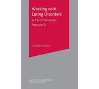 Working With Eating Disorders: A Psychoanalytic Approach: 10 (Basic Texts in Counselling and Psychotherapy)